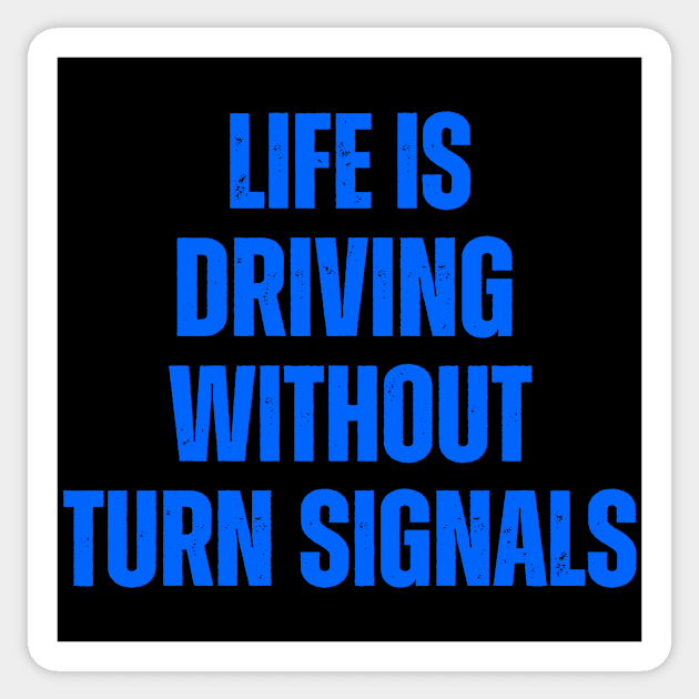 Life Is Driving Without Turn Signals Life Instructions Sticker by JSJ Art